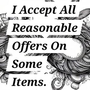 I Accept All Reasonable Offers On Some Items